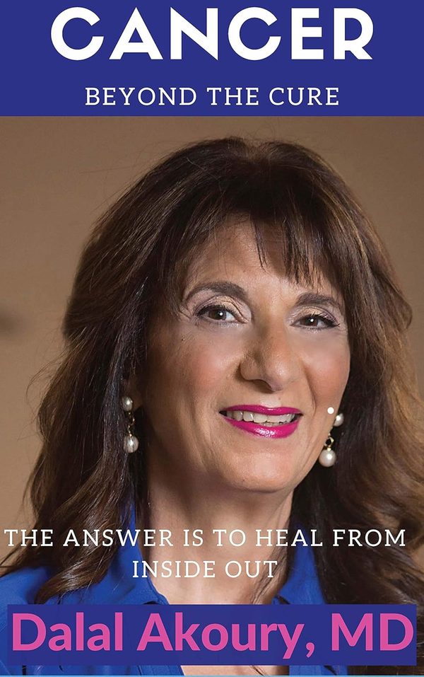 CANCER: Beyond the Cure, a book by Dr. Dalal Akoury, MD